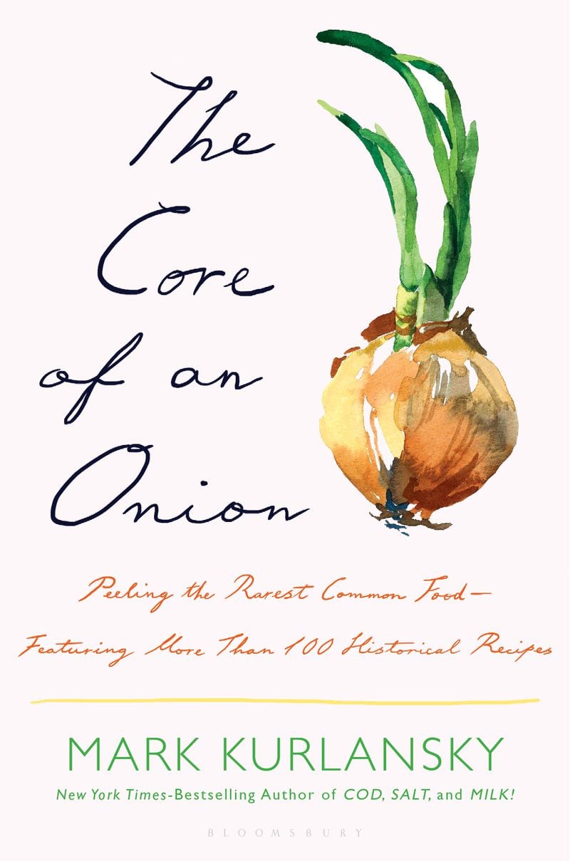 "The Core of an Onion" by Mark Kurlansky explores one of the most ubiquitous foods in the world and includes more than 100 historical recipes. Courtesy of Bloomsbury Publishing