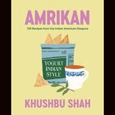 "Amrikan: 125 Recipes from the Indian American Diaspora" by Khushbu Shah (Norton, $35)