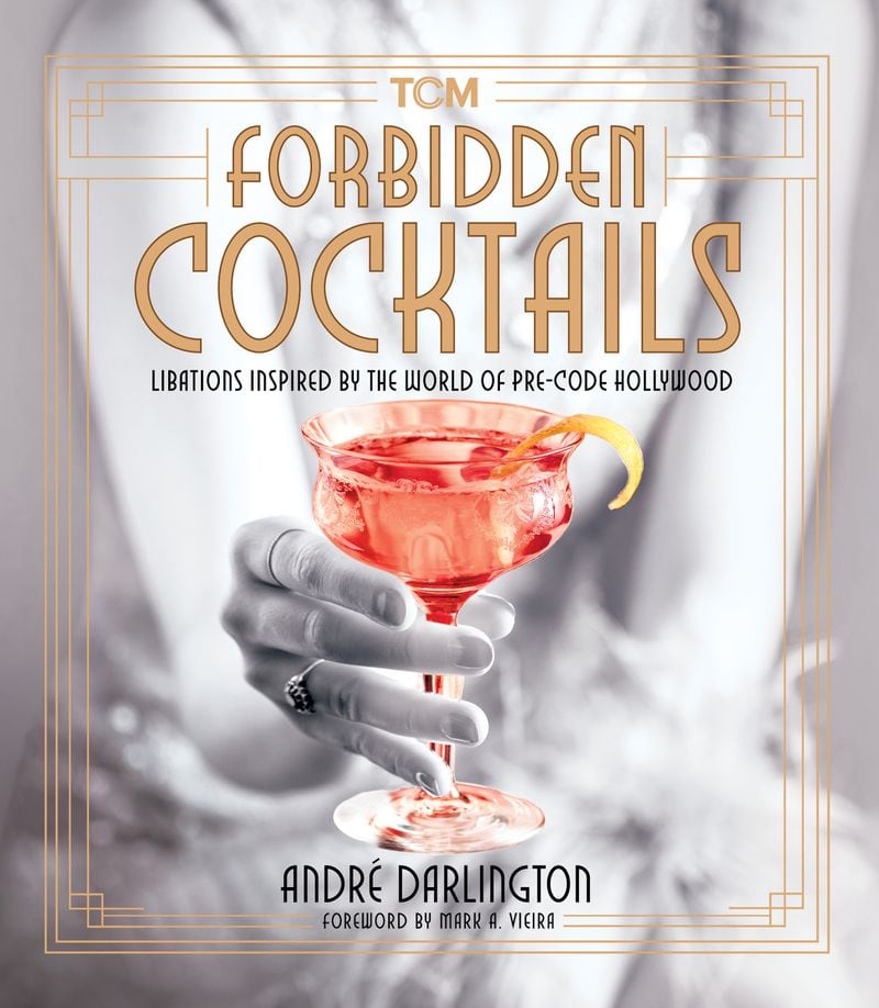 "Forbidden Cocktails" is both a fun history into the racy films of the Pre Code Era and a cocktail book to perfectly pair with material from Turner Classic Movies. 
(Courtesy of Running Press)