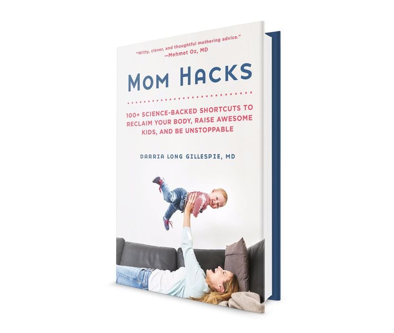 “Mom Hacks” by Dr. Darria Long Gillespie provides shortcuts that make it easier for women to take small steps that add up to big changes. CONTRIBUTED