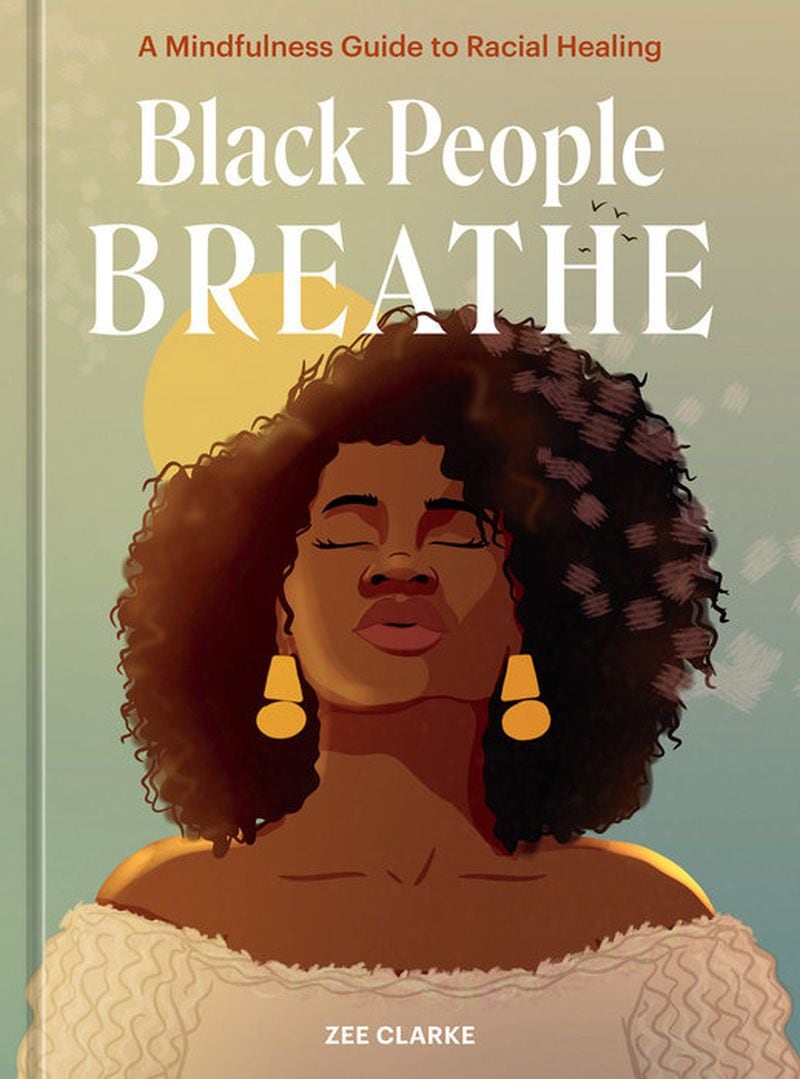 Black People Breathe
A MINDFULNESS GUIDE TO RACIAL HEALING By Zee Clarke
Credit: Penguin Random House