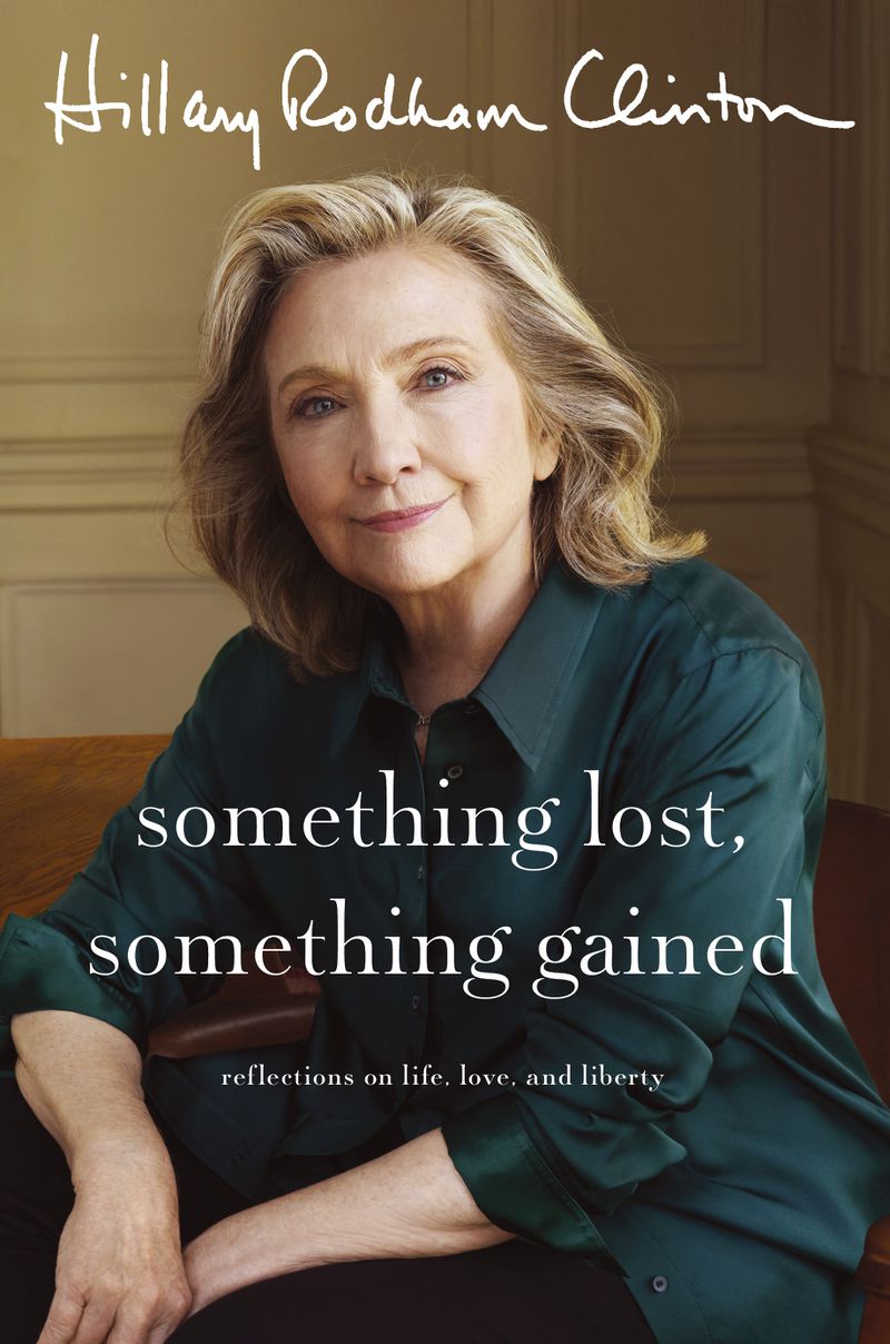 This cover image released by Simon & Schuster shows "Something Lost, Something Gained: Reflections on Life, Love and Liberty” by Hillary Rodham Clinton. The book will be released Sept. 17. (Simon & Schuster via AP)