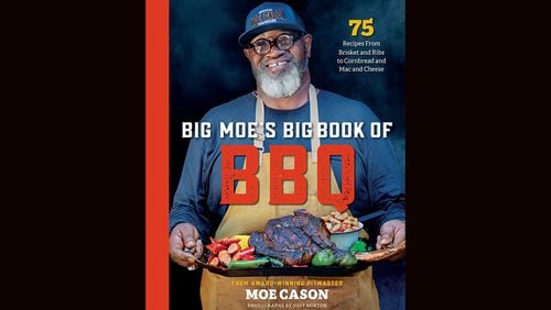 "Big Moe's Big Book of BBQ: 75 Recipes from Brisket and Ribs to Cornbread to Mac and Cheese" by Moe Cason (National Geographic, $30)