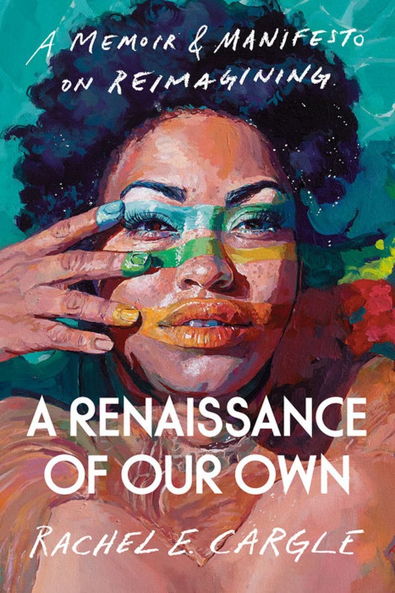 A Renaissance of Our Own
A MEMOIR & MANIFESTO ON REIMAGINING By Rachel E. Cargle
Credit: Penguin Random House