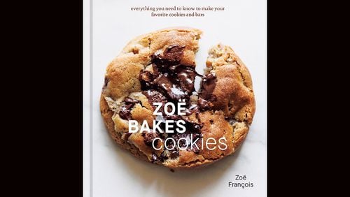 "Zoe Bakes Cookies: Everything You Need to Know to Make Your Favorite Cookies and Bars" by Zoe Francois (Ten Speed Press, $30)