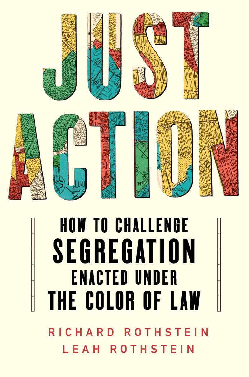 "Just Action," by Richard Rothstein and Leah Rothstein, offers a road map to taking action that redresses inequities caused by segregation. (Courtesy of Liveright Books)