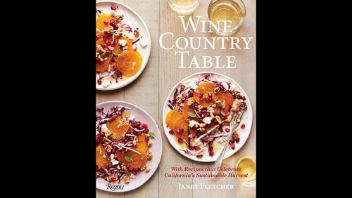 "Wine Country Table: With recipes that celebrate California's sustainable harvest" by Janet Fletcher (Rizzoli, $45).