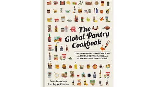 "The Global Pantry Cookbook: Transform Your Everyday Cooking with Tahini, Gochujang, Miso, and Other Irresistible Ingredients" by Ann Taylor Pittman and Scott Mowbray (Workman, $35)