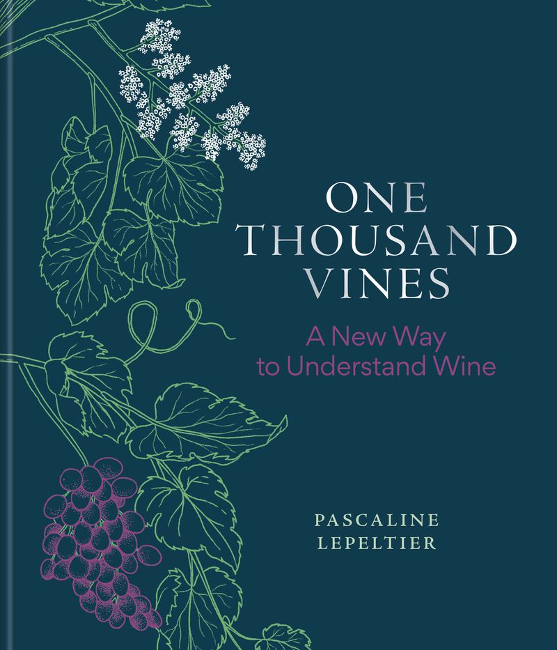 Pascaline Lepeltier's "One Thousand Vines" covers everything you ever wanted to know about wine. (Courtesy of Mitchell Beazley )