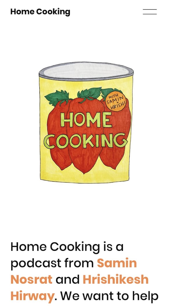 The “Home Cooking” podcast is done by “Salt, Fat, Acid, Heat” author Samin Nosrat and her friend Hrishikesh Hirway.