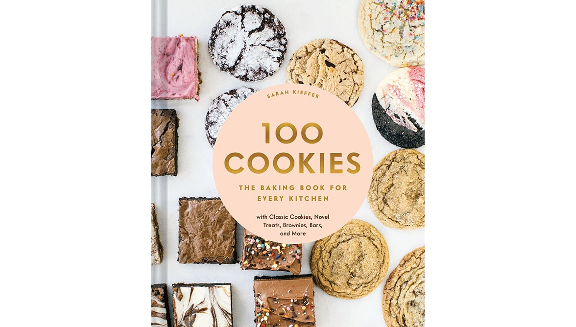 "100 Cookies: The Baking Book for Every Kitchen" by Sarah Kieffer (Chronicle, $27.50)