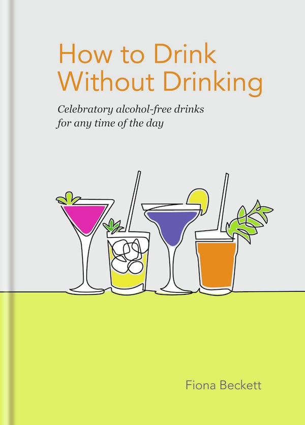 Guardian wine columnist Fiona Beckett provides ideas and recipes for thoughtful alcohol-free drinking at home in the newly released “How to Drink Without Drinking” (Kyle Books, $19.99). CONTRIBUTED BY KYLE BOOKS/NASSIMA ROTHACKER