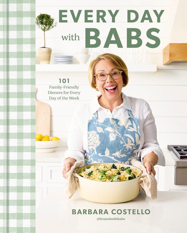 “Every Day With Babs: 101 Family-Friendly Dinners for Every Day of the Week” by Barbara Costello (Clarkson Potter, $35).