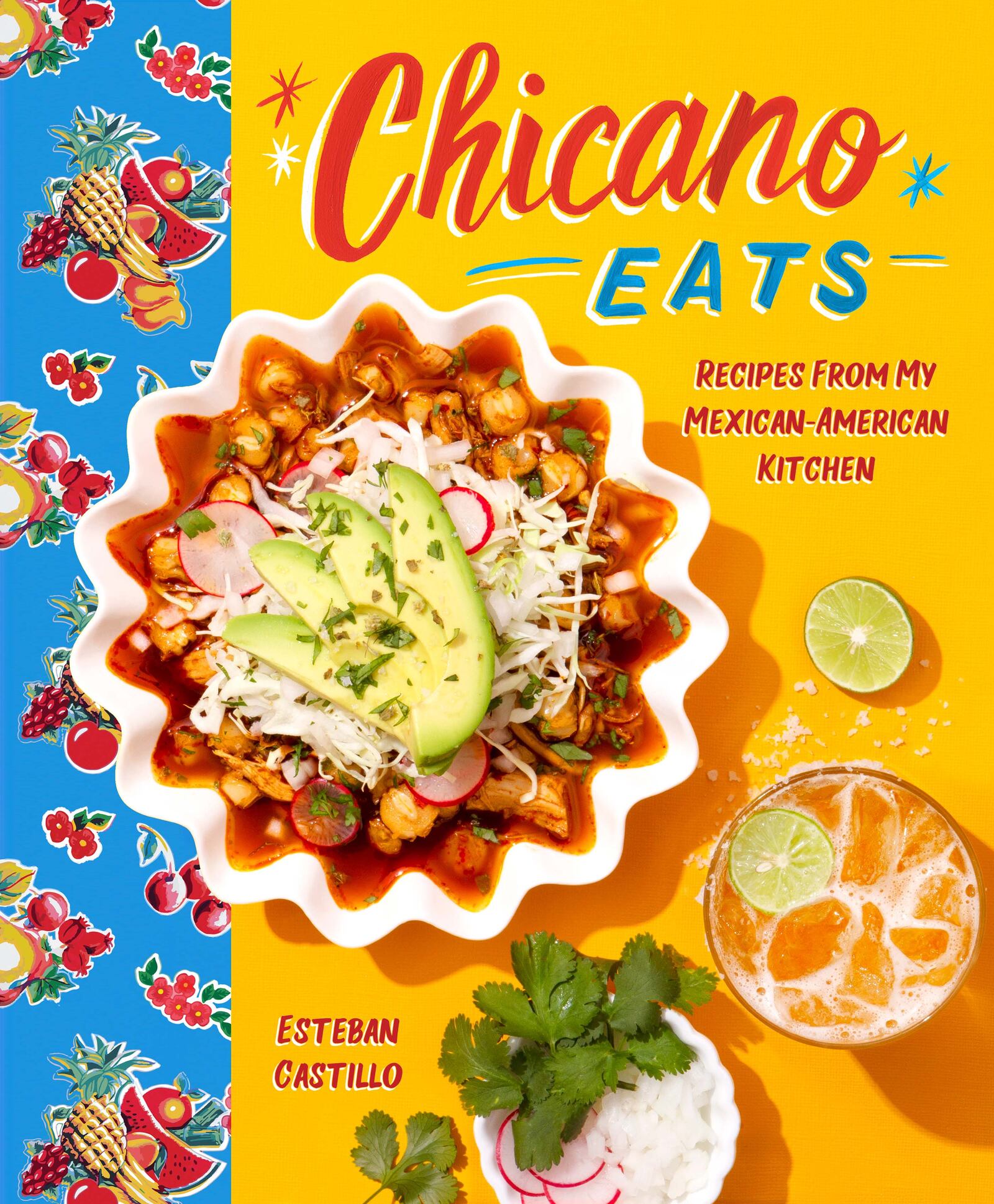 "Chicano Eats: Recipes from my Mexican-American Kitchen" by Esteban Castillo (Harper Design, $35)