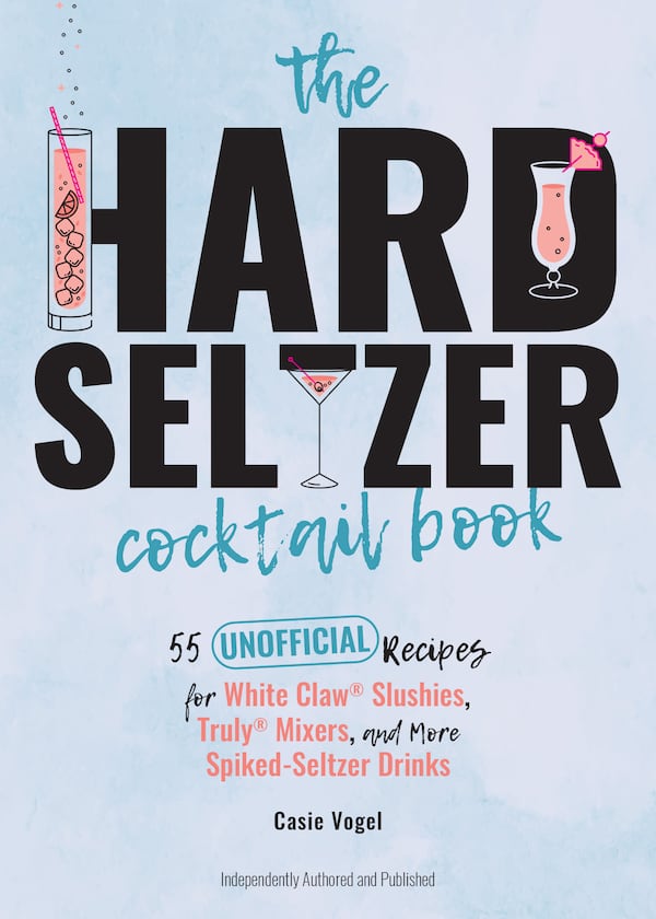 "Hard Seltzer Cocktail Book" By Casie Vogel