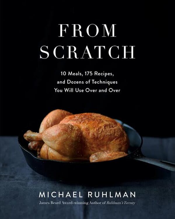 Bestselling author Michael Ruhlman takes a novel approach to explaining food science in  From Scratch: 10 Meals, 175 Recipes, and Dozens of Techniques You Will Use Over and Over  (Abrams, $45).