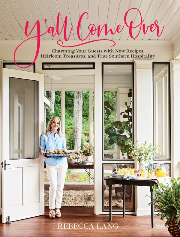 "Y'all Come Over: Charming Your Guests With New Recipes, Heirloom Treasures, and True Hospitality" by Rebecca Lang (Rizzoli, $45).