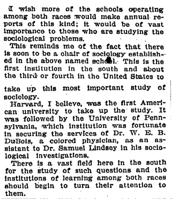 In this excerpt from an 1896 Atlanta Constitution column, the author Henry Rutherford Butler notes that Atlanta University is creating a new sociology post and seems to endorse W.E.B. Du Bois for the position. Butler was a black physician and pharmacist in Atlanta who wrote a weekly column for the Constitution from 1895-1904 called "What the Negro is Doing: Matters of Interest Among the Colored People."