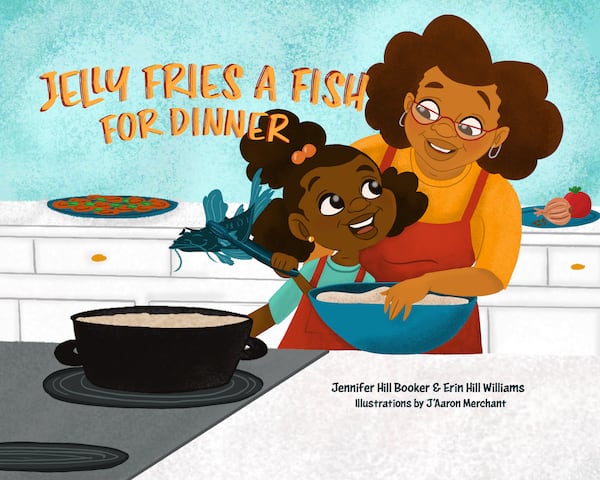 "Jelly Fries a catfish for dinner" by Jennifer Hill Booker and Erin Hill Booker, Cover illustration: J’Aaron Merchant