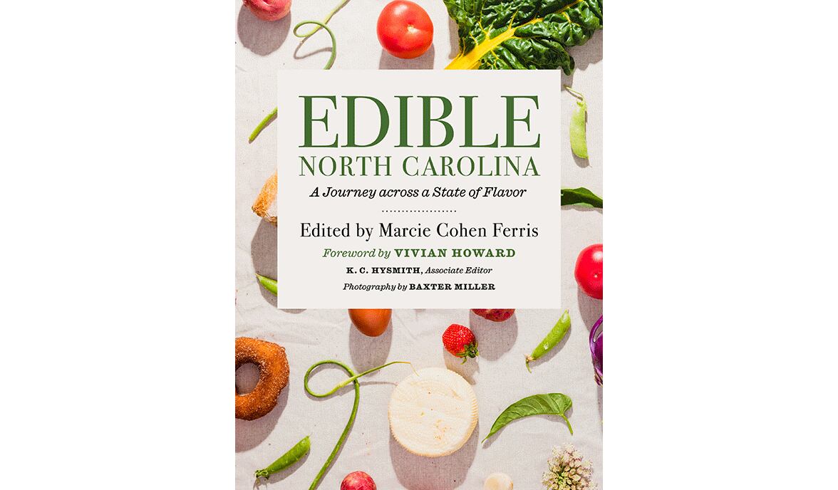 “Edible North Carolina: A Journey Across a State of Flavor” by Marcie Cohen Ferris (UNC, $35)