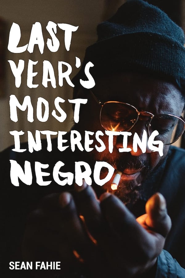 "Last Year's Most Interesting Negro" (2021) is the most recent of four books of poetry and visual artwork by Sean Fahie that have been rereleased.