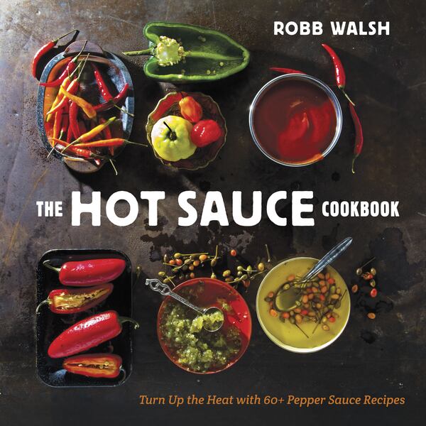 The Hot Sauce Cookbook By Robb Walsh