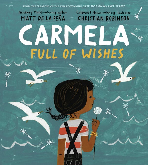 “Carmela Full of Wishes” by Matt de la Peña, illustrated by Christian Robinson