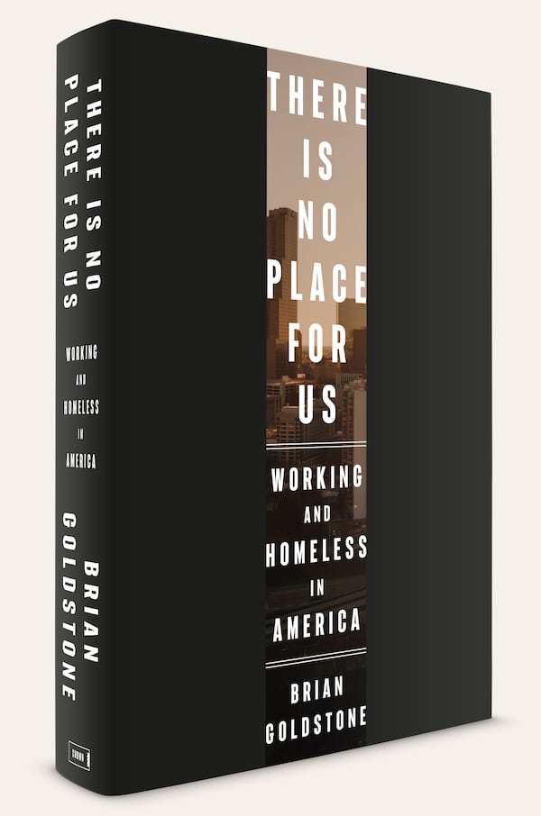 "There Is No Place for Us: Working and Homeless in America" by Brian Goldstone
Courtesy of Crown