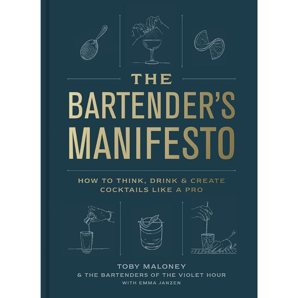 "The Bartender's Manifesto" is more than recipes; it's a manual for how to think and create like expert bartenders. Courtesy of Clarkson Potter 