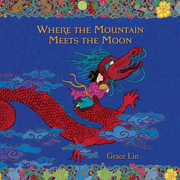 "Where the Mountain Meets the Moon" by Grace Lin. (Courtesy of Little, Brown and Company)