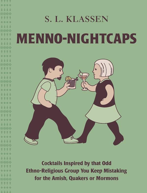 "Menno-Nightcaps" is a satirical drink manual served up with trivia and history about Mennonite culture and lore. (Courtesy of Touchwood Editions)