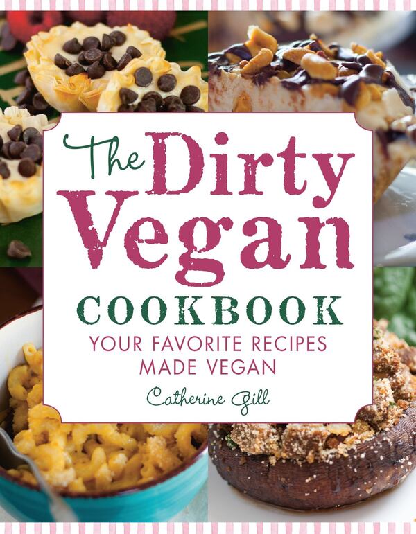 “The Dirty Vegan Cookbook” by Catherine Gill, published by Hatherleigh Press. CONTRIBUTED