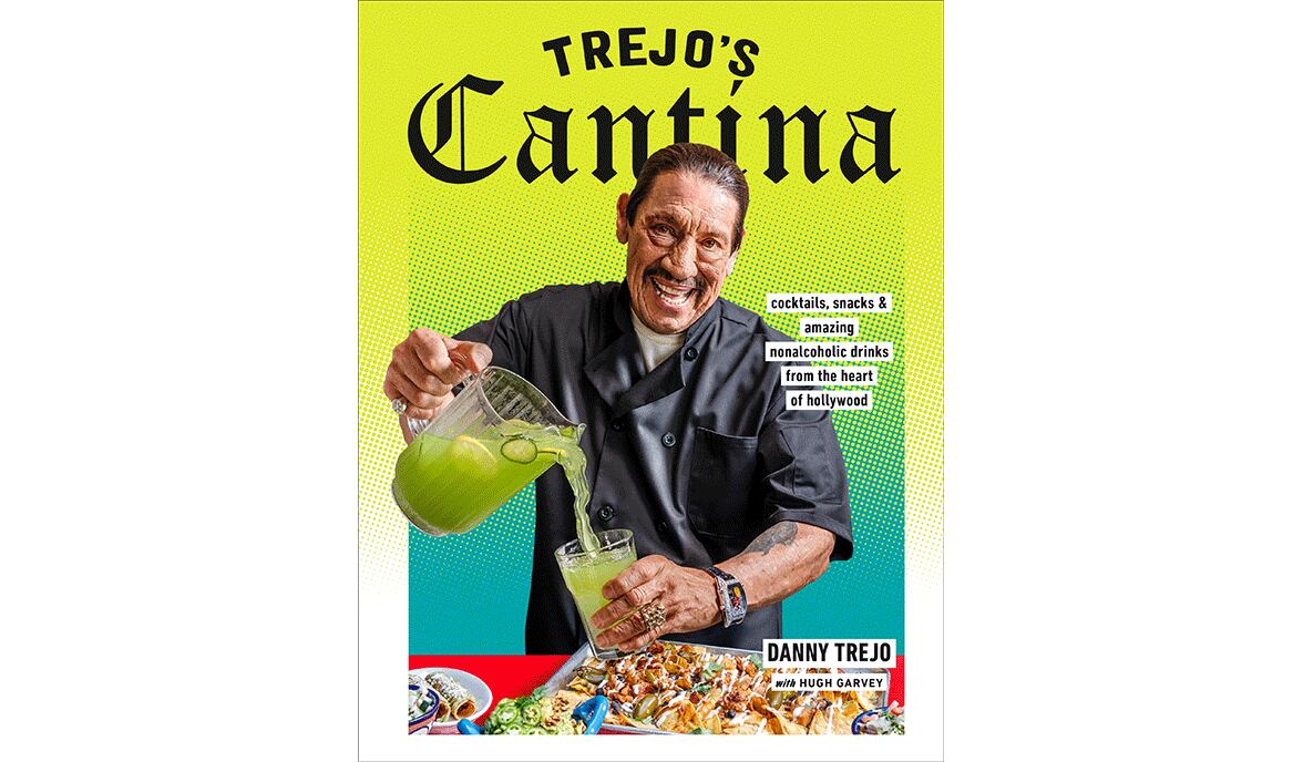 "Trejo's Cantina: Cocktails, Snacks, and Amazing Nonalcoholic Drinks From the Heart of Hollywood" by Danny Trejo with Hugh Garvey (Potter, $28)