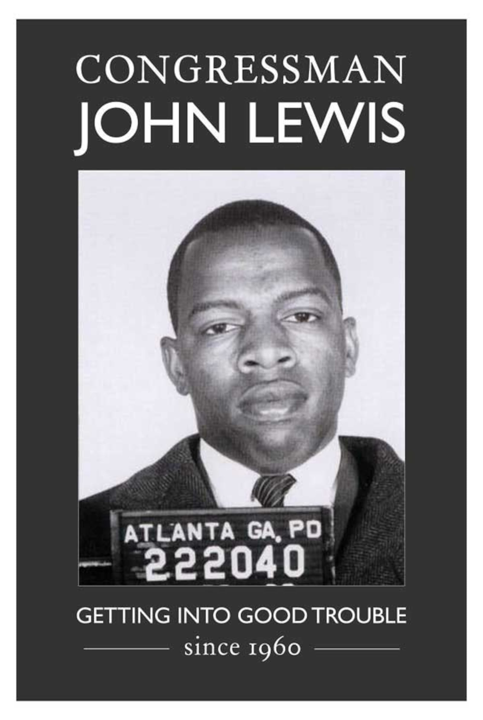 John Lewis, when running for reelection in 2012, had staff hand out this placard with "Getting into good trouble since 1960" under his mug shot. It was taken after Lewis's arrest in 1963 at an Atlanta Toddle House restaurant sit-in. (Atlanta Magazine)