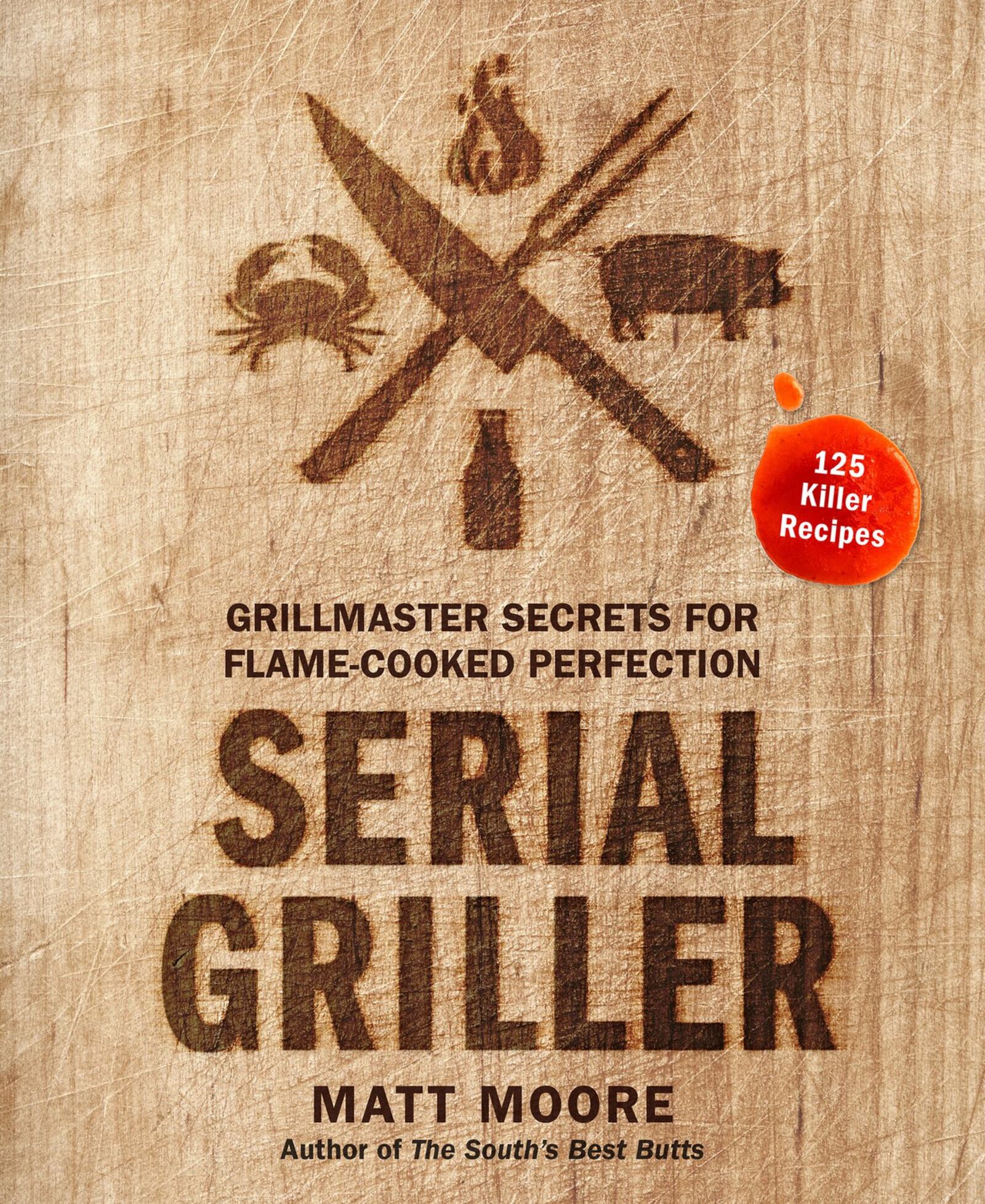 “Serial Griller: Grillmaster Secrets for Flame-Cooked Perfection” by Matt Moore (Houghton Mifflin Harcourt, $26.99).