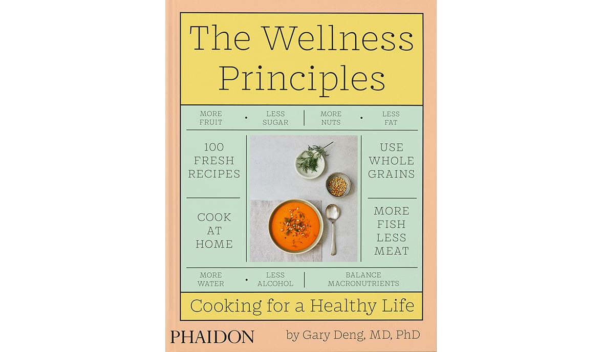 "The Wellness Principles: Cooking for a Healthy Life" by Gary Deng, MD, PhD (Phaidon, $29.95)