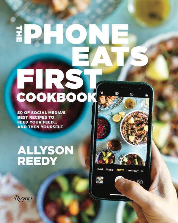 “The Phone Eats First Cookbook: 50 of Social Media's Best Recipes to Feed Your Feed ... and Then Yourself” by Allyson Reedy (Rizzoli, $35).