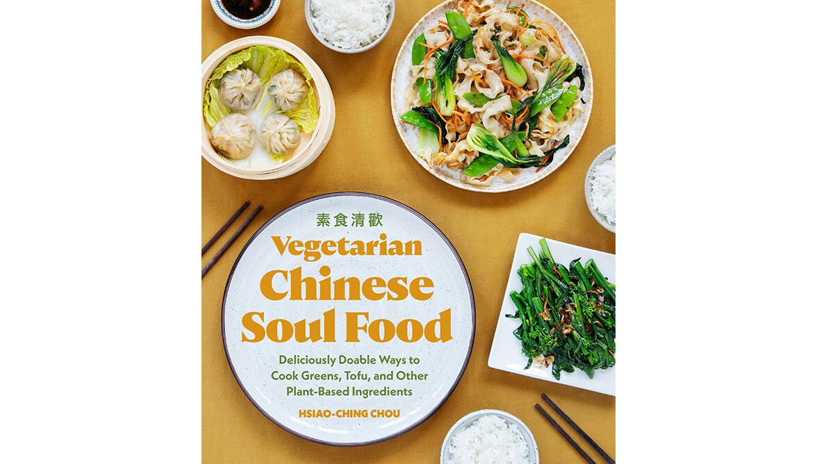 "Vegetarian Chinese Soul Food: Deliciously Doable Ways to Cook Greens, Tofu, and Other Plant-Based Ingredients" (Sasquatch Books, $27)