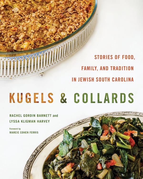 "Kugels & Collards: Stories of Food, Family, and Tradition in Jewish South Carolina" by Rachel Gordin Barnett and Lyssa Kligman Harvey. (Courtesy of University of South Carolina Press)