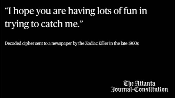 Last year the Zodiac case was back in the headlines after independent code-breakers announced they had deciphered one of the chilling communications sent to the San Francisco Chronicle during the early days of the mystery. “I hope you are having lots of fun in trying to catch me,” the message read.