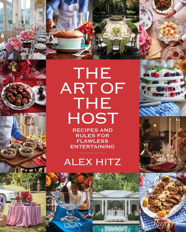 “The Art of the Host: Recipes and Rules for Flawless Entertaining” by Alex Hitz. CONTRIBUTED