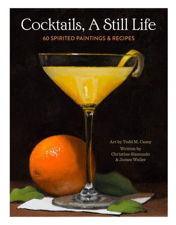 "Cocktails, A Still Life" is a stunning tome that uses paintings to illustrate its recipes. Courtesy of Running Press