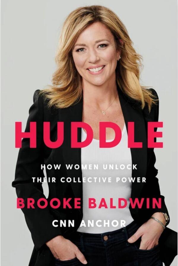 Atlanta native and departing CNN anchor Brooke Baldwin releases her new book, “Huddle: How Women Unlock Their Collective Power.” HARPER BUSINESS