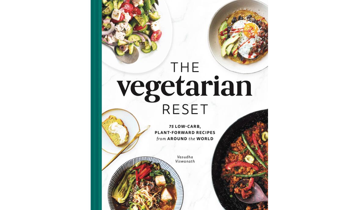 "The Vegetable Reset: 75 Low-Carb, Plant-Forward Recipes from Around the World" by Vasudha Viswanath 
(The Collective Book Studio, $35)