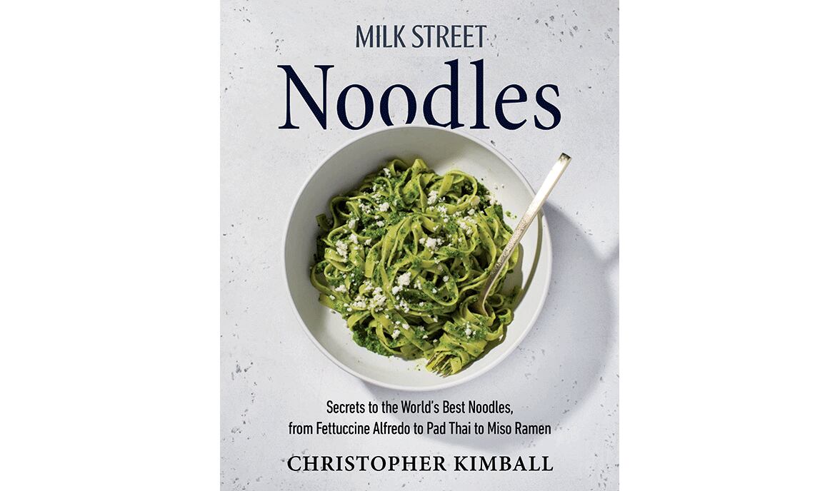 "Milk Street Noodles: Secrets to the World’s Best Noodles, from Fettuccine Alfredo to Pad Thai to Miso Ramen" by Christopher Kimball (Voracious, $35)