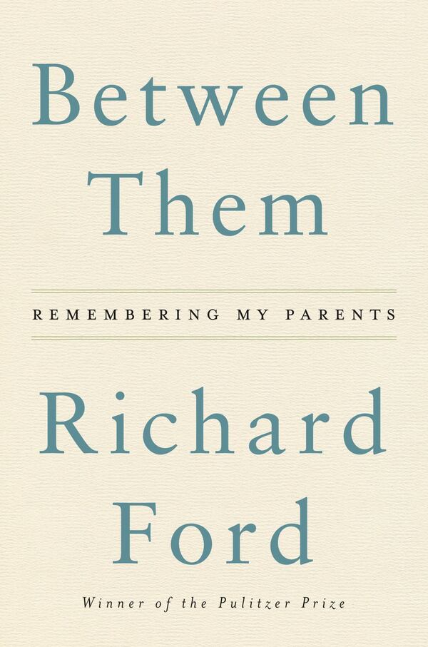 “Between Them: Remembering My Parents” by Richard Ford