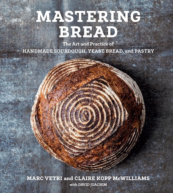 "Mastering Bread" by Marc Vetri, Claire Kopp McWilliams and David Joachim (Ten Speed, a division of Penguin Random House LLC).