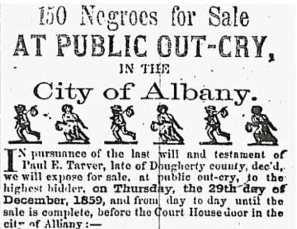 An ad from 1859 announces the sale of 150 slaves owned by Paul Tarver, who inherited the plantation in Albany from his father, Hartwell Hill Tarver. The plantation was purchased in 2011 by  New Communities, a nonprofit that supports Black farmers. Courtesy of The Sherrod Institute