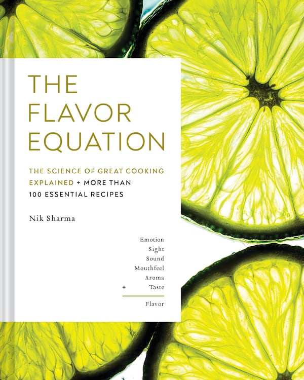 "The Flavor Equation: The Science of Great Cooking Explained Plus 100 Essential Recipes" by Nik Sharma (Chronicle, $35)