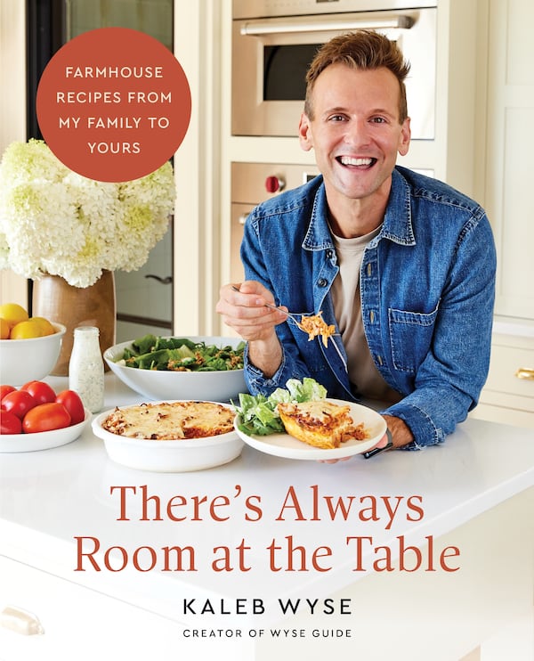 “There’s Always Room at the Table: Farmhouse Recipes From My Family to Yours” by Kaleb Wyse (Harvest, $35).